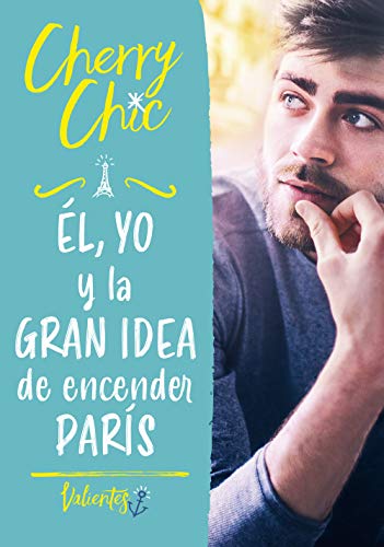 Él, yo y la gran idea de encender París (Valientes) Él, yo y la gran idea de encender París (Valientes)