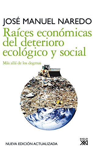 Raíces económicas del deterioro ecológico y social: Más allá de los dogmas: 17 (Siglo XXI de España General)
