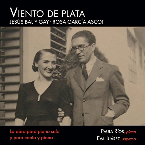 Viento de Plata. La Obra para Piano Solo y para Canto y Piano de Jesús Bal y Gay y Rosa García Ascot