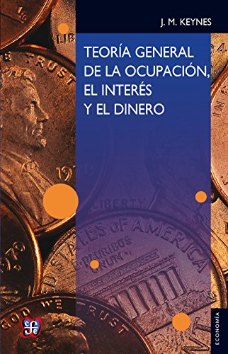 Teoría general de la ocupación, el interés y el dinero (Seccion de Obras de Economia (Fondo de Cultura Economica)) Teoría general de la ocupación, el interés y el dinero (Seccion de Obras de Economia (Fondo de Cultura Economica))
