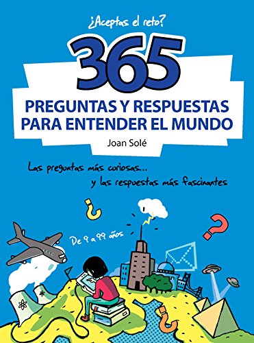 365 preguntas y respuestas para entender el mundo: Las preguntas más curiosas... y las respuestas más fascinantes (No ficción ilustrados) 365 preguntas y respuestas para entender el mundo: Las preguntas más curiosas... y las respuestas más fascinantes (No ficción ilustrados)