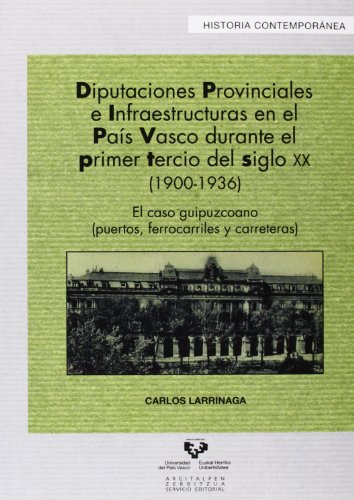 Diputaciones Provinciales e Infraestructuras en el Pais Vasco durante el primer: 42 (Serie Historia Contemporánea)