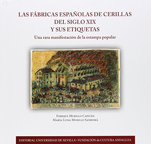 Fábricas Españolas De Cerillas Del Siglo Xix Y Sus Etiquetas: Una rara manifestación de la estampa popular: 288 (Historia y Geografía)