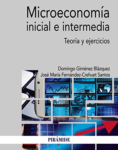 Microeconomía inicial e intermedia: Teoría y ejercicios (Economía y Empresa)