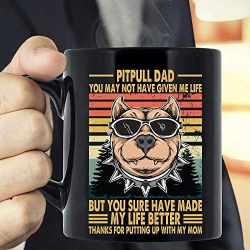 Pitbull Dad You may not have Given Me Life But You Sure Have My Life Better - Taza de café
