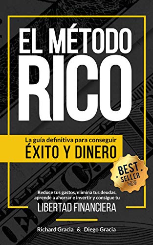 El Método RICO: La guía definitiva para conseguir ÉXITO y DINERO. Reduce tus gastos, elimina tus deudas, aprende a ahorrar e invertir y alcanza tu LIBERTAD FINANCIERA.