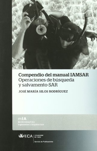 Compendio del manual IAMSAR: Operaciones de búsqueda y salvamento-SAR (Monografías. Ingenierías y Arquitectura)
