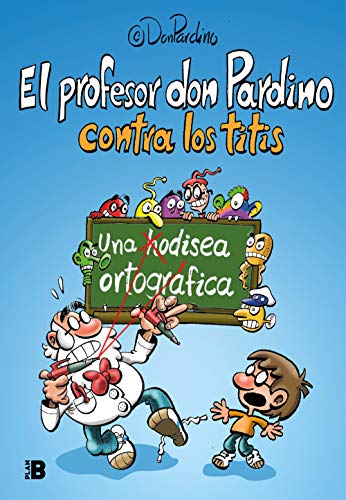 El profesor Don Pardino contra los titis: Una odisea ortográfica (Plan B) El profesor Don Pardino contra los titis: Una odisea ortográfica (Plan B)