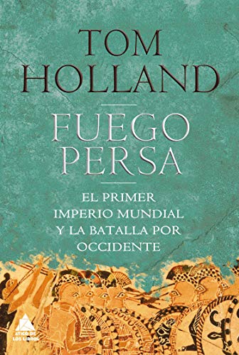 Fuego persa: El primer imperio mundial y la batalla por Occidente: 6 (Ático Tempus) Fuego persa: El primer imperio mundial y la batalla por Occidente: 6 (Ático Tempus)