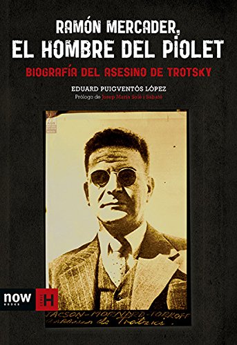Ramon Mercader. El hombre del piolet: BIOGRAFIA DEL ASESINO DE TROTSKY (Sèrie H)