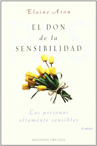 El don de la sensibilidad: (Las Personas Altamente Sensibles) (PSICOLOGÍA) El don de la sensibilidad: (Las Personas Altamente Sensibles) (PSICOLOGÍA)