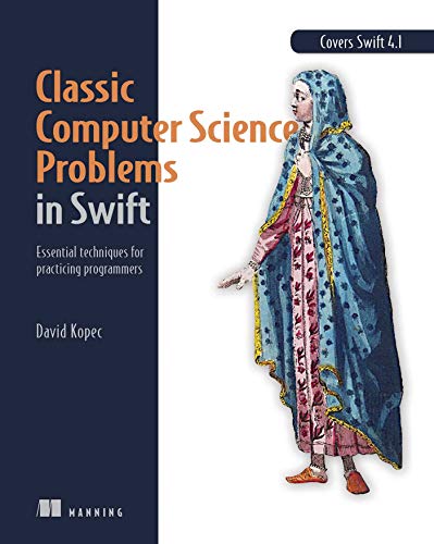 Kopec, D: Classic Computer Science Problems in Swift: Essential Techniques for Practicing Programmers
