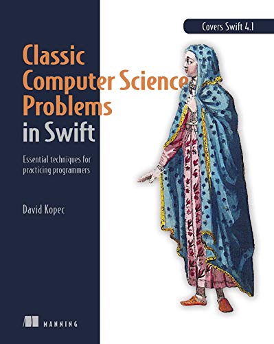 Kopec, D: Classic Computer Science Problems in Swift: Essential Techniques for Practicing Programmers Kopec, D: Classic Computer Science Problems in Swift: Essential Techniques for Practicing Programmers