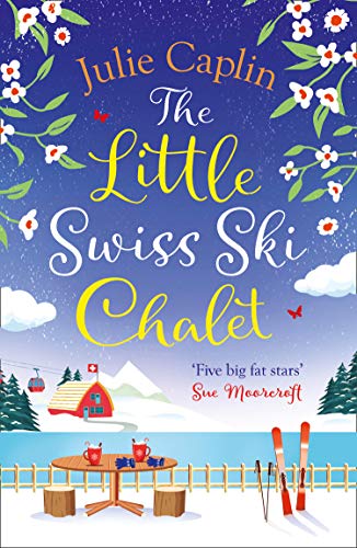 The Little Swiss Ski Chalet: The most heartwarming and feelgood cosy romance read of 2021! (Romantic Escapes, Book 7)