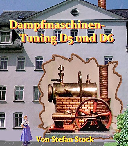 Dampfmaschinen-Tuning D5 und D6 (German Edition) Dampfmaschinen-Tuning D5 und D6 (German Edition)
