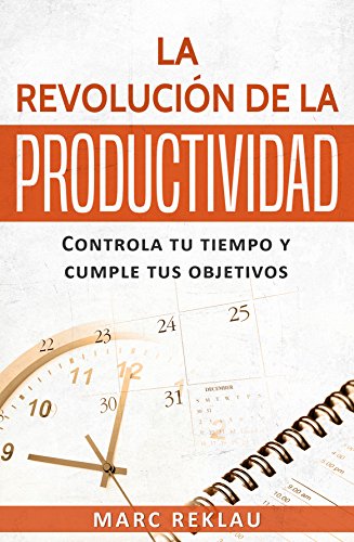 La Revolución de la Productividad: Controla tu tiempo y cumple tus objetivos (Hábitos que cambiarán tu vida nº 2) La Revolución de la Productividad: Controla tu tiempo y cumple tus objetivos (Hábitos que cambiarán tu vida nº 2)