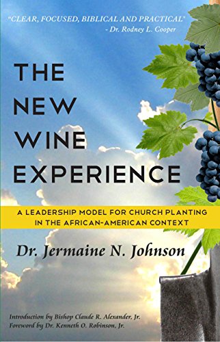 The New Wine Experience: A Leadership Model For Church Planting in the African-American Context (English Edition) The New Wine Experience: A Leadership Model For Church Planting in the African-American Context (English Edition)