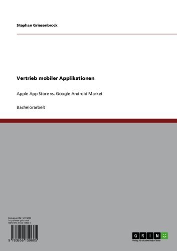 Vertrieb mobiler Applikationen: Apple App Store vs. Google Android Market (German Edition)