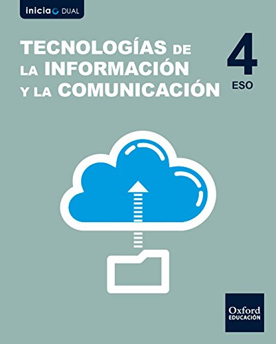 Inicia Dual Tecnologías De La Información Y La Comunicación. Libro Del Alumno - 4º ESO - 9780190508081