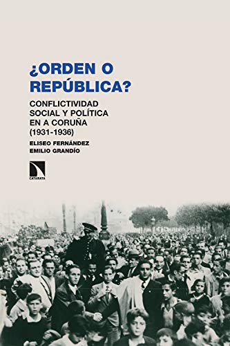 ¿Orden o república?: Conflictividad social y política en A Coruña (1931-1936) (Investigación y Debate nº 286)