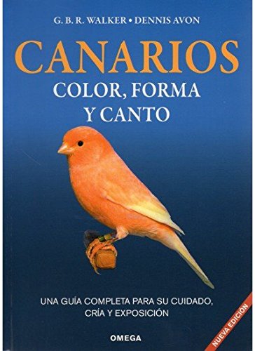 CANARIOS: COLOR, FORMA Y CANTO (GUIAS DEL NATURALISTA-AVES EXÓTICAS-PERIQUITOS-CANARIOS)