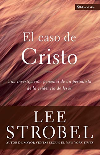 El caso de Cristo: Una investigación personal de un periodista de la evidencia de Jesús
