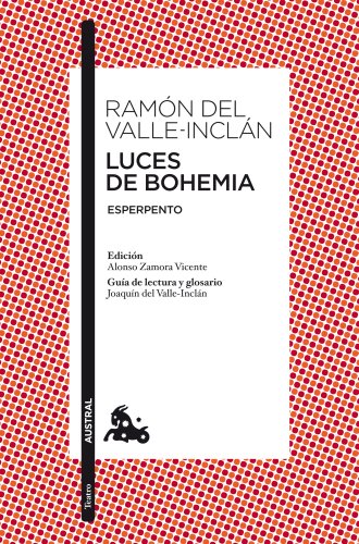 Luces de Bohemia: Esperpento. Edición de Alonso Zamora Vicente. Guía de lectura y glosario de Joaquín del Valle-Inclán (Clásica)