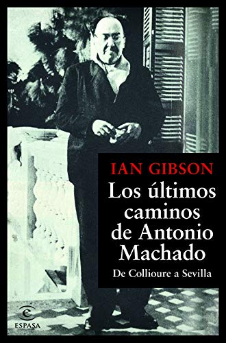 Los últimos caminos de Antonio Machado: De Collioure a Sevilla (F. COLECCION)