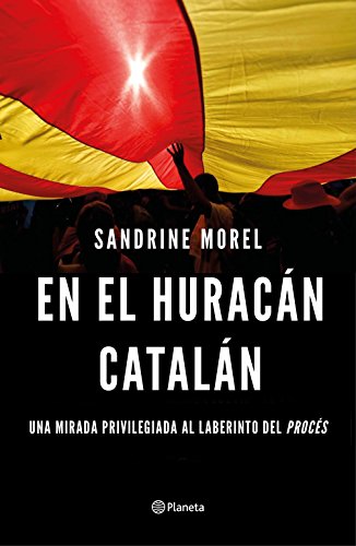 En el huracán catalán: Una mirada privilegiada al laberinto del procés