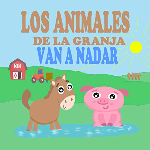 Los Animales de la Granja Van a Nadar: Libros de Animales para Niños Pequeños - Libros Infantiles Ilustrados y Divertidos sobre Animales (Libros de Animales para Leer nº 1)