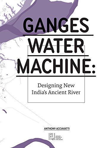 Ganges water machine /anglais: Designing New India's Ancient River Ganges water machine /anglais: Designing New India's Ancient River