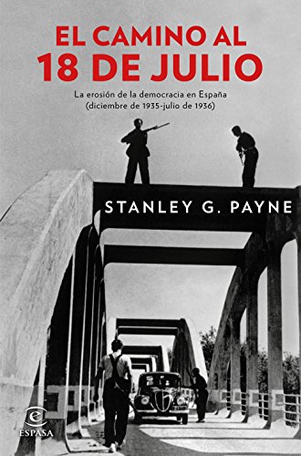 El camino al 18 de julio: La erosión de la democrácia en España (diciembre de 1935 - julio de 1936) El camino al 18 de julio: La erosión de la democrácia en España (diciembre de 1935 - julio de 1936)