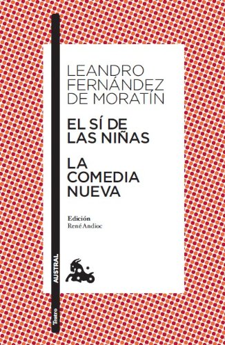 El sí de las niñas / La comedia nueva: Edición de René Andioc. Guía de lectura de Mª Jesús Alcalde: 5 (Clásica)