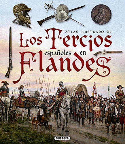 Los Tercios españoles en Flandes (Atlas Ilustrado)