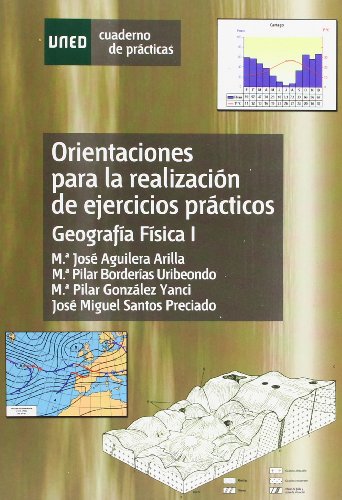 Orientaciónes Para La Realización de Ejercicios Prácticos. Geografía Física I (CUADERNO DE PRÁCTICAS) Orientaciónes Para La Realización de Ejercicios Prácticos. Geografía Física I (CUADERNO DE PRÁCTICAS)