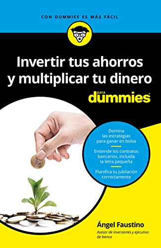 Invertir tus ahorros y multiplicar tu dinero para Dummies