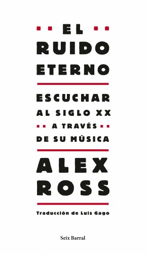 El ruido eterno: Escuchar al siglo XX a través de su música (Los Tres Mundos) El ruido eterno: Escuchar al siglo XX a través de su música (Los Tres Mundos)