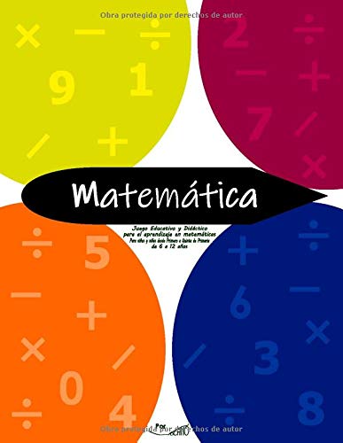 MATEMATICA: Juego Educativo y Didáctico para el aprendizaje en matemáticas. Para niños y niñas desde Primero a Quinto de primaria. De 6 a 12 años: ... de ingenio, lógica y enigmas matemáticos.