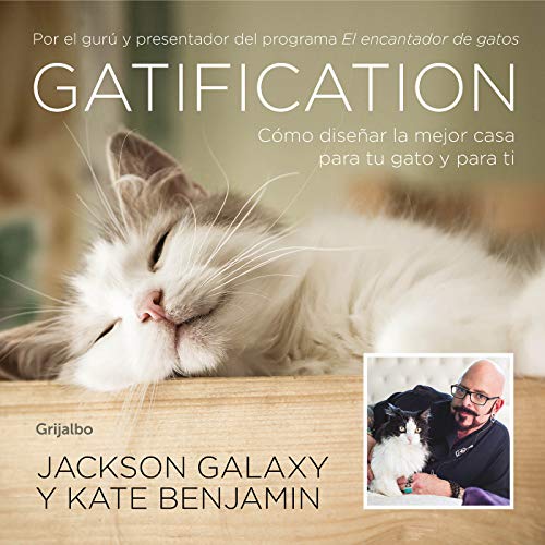 Gatification: Cómo diseñar la mejor casa para tu gato y para ti. Por el gurú y presentador del programa "Mi gato endemoniado" (Ocio y entretenimiento)