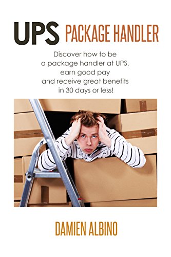 UPS Package Handler: Discover how to be a package handler at UPS, earn good pay and receive great benefits in 30 days or less! (UPS Career Series) (English Edition)