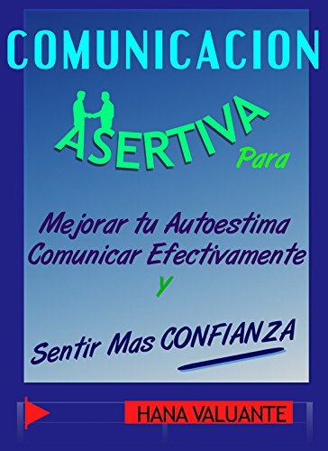 Comunicación Asertiva - Asertividad Práctica con 17 diálogos comentados: Mejora tu Autoestima y Comunica Eficazmente Comunicación Asertiva - Asertividad Práctica con 17 diálogos comentados: Mejora tu Autoestima y Comunica Eficazmente