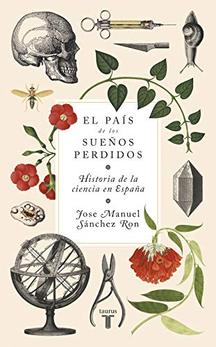 El país de los sueños perdidos: Historia de la ciencia en España El país de los sueños perdidos: Historia de la ciencia en España
