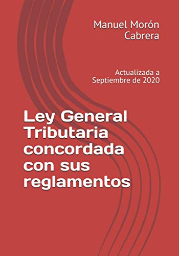 Ley General Tributaria concordada con sus reglamentos: Actualizada a Septiembre de 2020