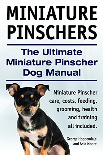 Miniature Pinschers Dogs. Miniature Pinscher care, costs, feeding, grooming, training and health all included. The Ultimate Miniature Pinscher Dog Manual. (English Edition)