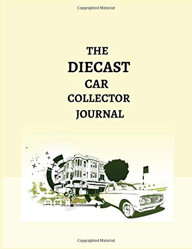 THE DIECAST CAR COLLECTOR JOURNAL: Notebook To Keep Track Of Your Collection - Automobile Customization Collecting Journal | Buyers | Motor Sports | ... | Trucks and Trains (Car collection Log)