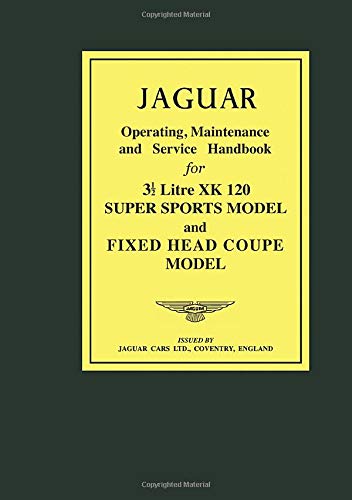 JAGUAR Operating, Maintenance and Service Handbook for 31/2 Litre XK120 Super Sports Model and Fixed Head Coupe Model (Official Owners' Handbooks)