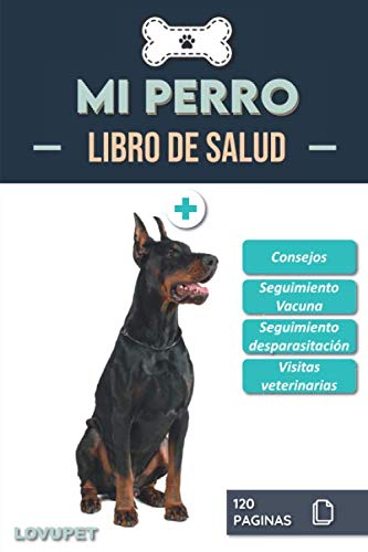 Libro de Salud - Mi Perro: Folleto de salud y seguimiento para perros | Dóberman | 120 páginas | Formato 15.24 x 22.86 cm