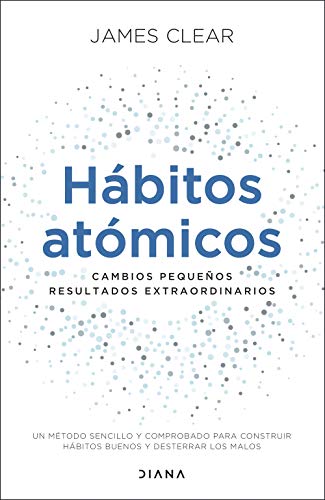 Hábitos atómicos (Edición española): Cambios pequeños, resultados extraordinarios