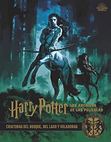 Harry Potter: Los Archivos De Las películas 1. Criaturas del Bosque, Del Lago y Voladoras