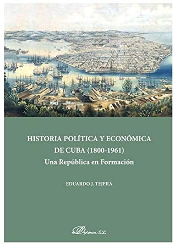 Historia Política y Económica De Cuba (1808-1961). una república en Formación